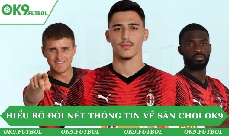 Hiểu rõ đôi nét thông tin về sân chơi OK9