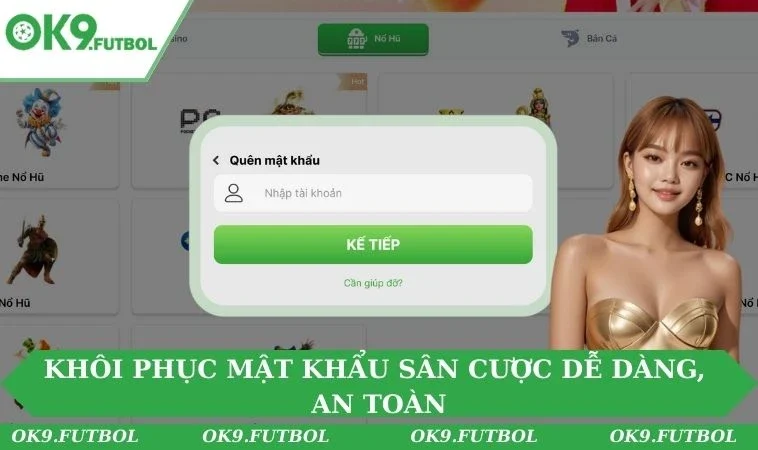 Khôi phục mật khẩu sân cược dễ dàng, an toàn