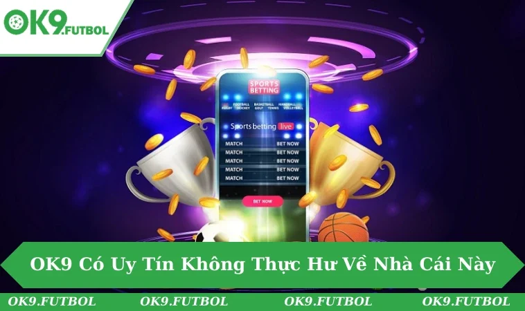 OK9 có uy tín không