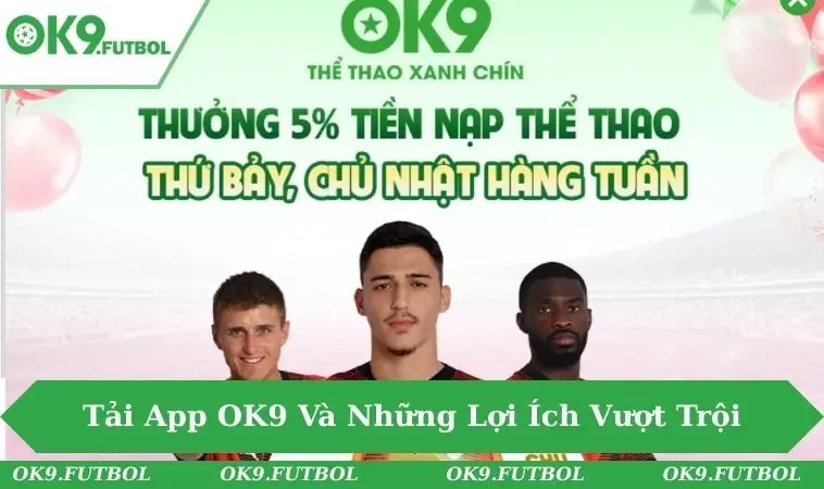 Tải app OK9 ngay hôm nay, trải nghiệm cá cược tiện lợi 